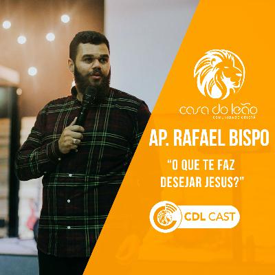 AP Rafael Bispo - O QUE TE FAZ DESEJAR JESUS?