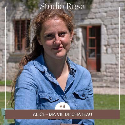 EP. #8 - Alice, ma vie de château