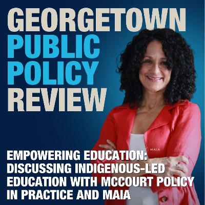 Empowering Education: Discussing Indigenous Led Education with McCourt Policy in Practice and MAIA