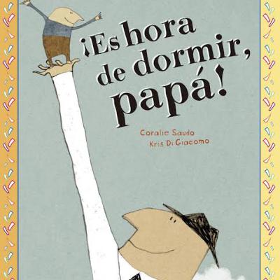 ¡Es hora de dormir papá! (Coralie Saudo)