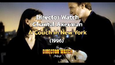 Director Watch Podcast Ep. 140 - 'A Couch in New York' (Chantal Akerman, 1996) Director Watch Podcast Ep. 140 - 'A Couch in New York' (Chantal Akerman, 1996)