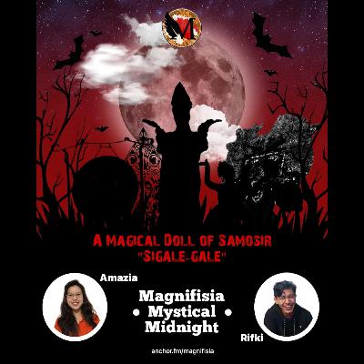Magnifisia S1E10 - Magnifisia Mystical Midnite: A Magical Doll of Samosir “Sigale-gale”