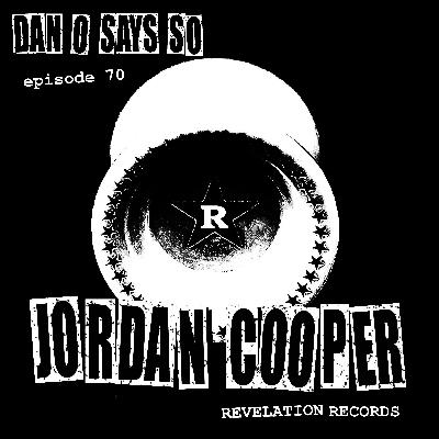 Dan O Says So, Episode 70: Jordan Cooper (Revelation Records) Dan O Says So, Episode 70: Jordan Cooper (Revelation Records)