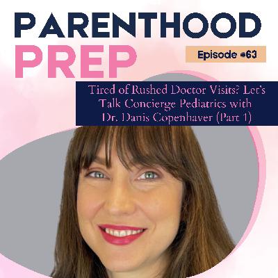 63. Tired of Rushed Doctor Visits? Let's Talk Concierge Pediatrics with Dr. Danis Copenhaver (Part 1)