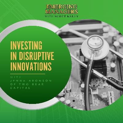 Investing In Disruptive Innovations With Jenna Aronson Of Two Bear Capital
