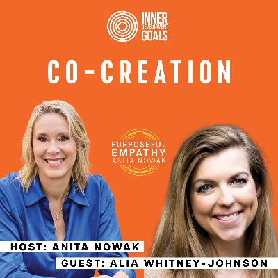 Co-Creation - Ft. Alia Whitney-Johnson w/Anita Nowak - Purposeful Empathy