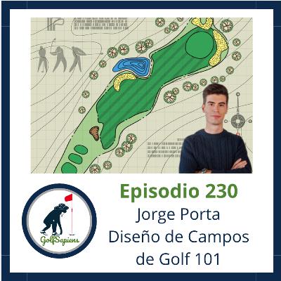 Ep 230 Introducción al Diseño de Campos de Golf con Jorge Porta