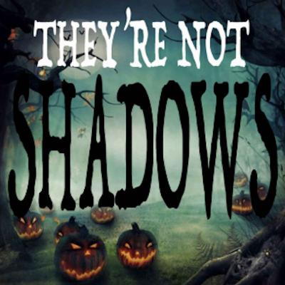 SPECIAL: They're Not Shadows - lingers long after the story ends! SPECIAL: They're Not Shadows - lingers long after the story ends!