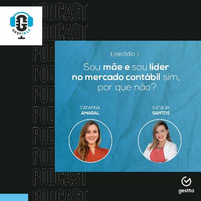Gesttalk - Mulheres na Contabilidade: Sou mãe e sou líder no mercado contábil. Por que não?