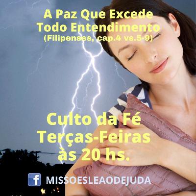 A paz que excede todo entendimento - Culto da Fé (Filipenses, cap.4 vs.5-9)