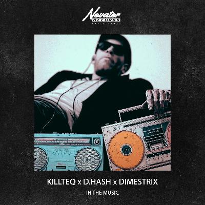 KILLTEQ x D.HASH x DIMESTRIX - In the Music KILLTEQ x D.HASH x DIMESTRIX - In the Music