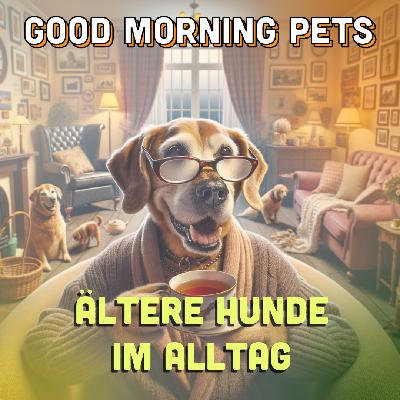 GMP106 - Ältere Hunde im Alltag: Tipps und Erfahrungen