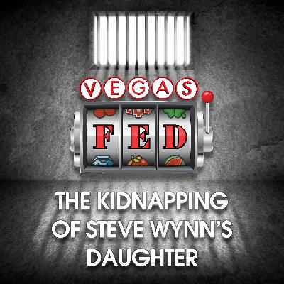 The Kidnapping of Steve Wynn’s Daughter
