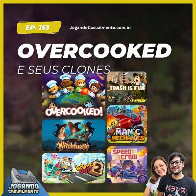 Jogando Casualmente #153 - Overcooked e Seus Clones