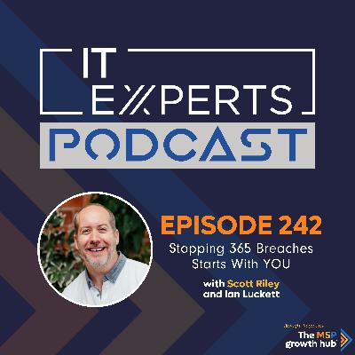 EP242 – Stopping 365 Breaches Starts with YOU with Scott Riley & Ian Luckett EP242 – Stopping 365 Breaches Starts with YOU with Scott Riley & Ian Luckett