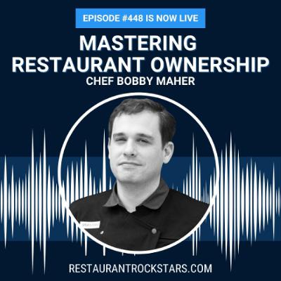 448. Mastering Your Restaurant  - Insights from Chef Bobby Maher