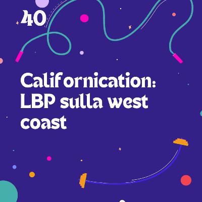 40. Californication: LBP sulla west coast