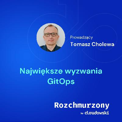 32 - Największe wyzwania GitOps 32 - Największe wyzwania GitOps