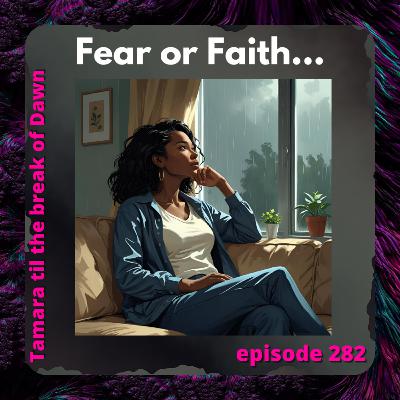 282. Fear or Faith... 282. Fear or Faith...