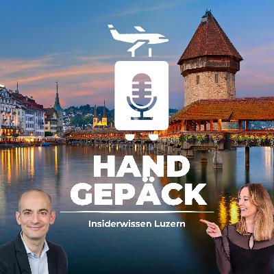 #127 Insidertipps Luzern - das malerische Tor zur Zentralschweiz