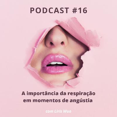 #16 - A importância da respiração em momentos de angústia