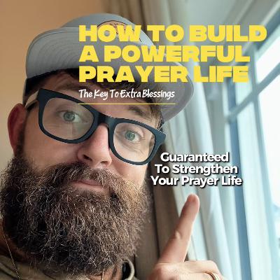 How to build a STRONG PRAYER LIFE. A key to unlocking extra blessings