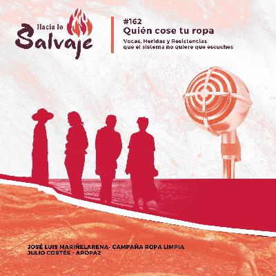 162. Quién cose tu ropa: voces, heridas y resistencias que el sistema no quiere que escuches 162. Quién cose tu ropa: voces, heridas y resistencias que el sistema no quiere que escuches