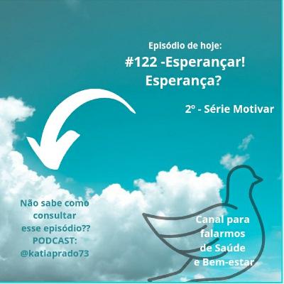 #122 - Esperançar! Esperança? Série Motivar