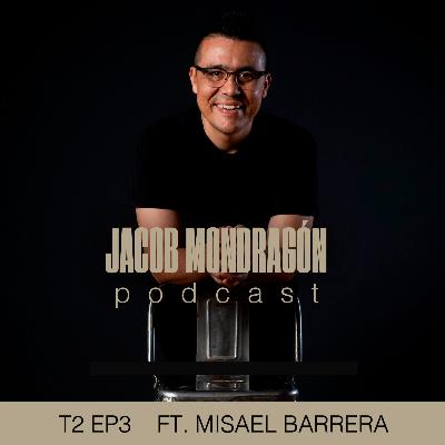 T2 EP3 ft. Misael Barrera | Jacob Mondragón Podcast