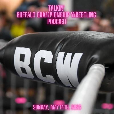 Talkin’ Buffalo Championship Wrestling Podcast: Sunday, May 14th, 2023