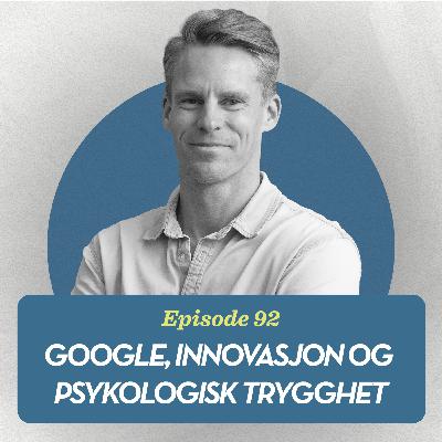 Google, Innovasjon, og Psykologisk Trygghet, med Alexander Mossin