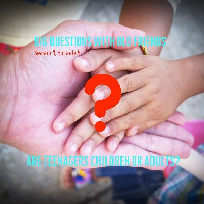 S01E05: Are teenagers children or adults?