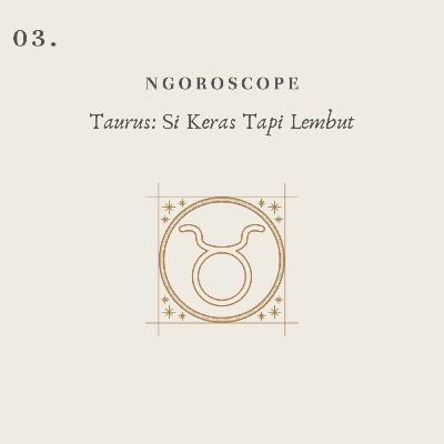 03. Taurus: Si Keras Tapi Lembut