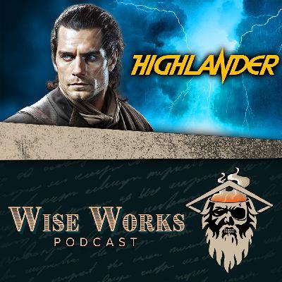 The New Henry Cavill Highlander Could Be Amazing! | Wise Works Podcast Ep. 390