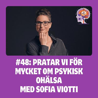 #48 Pratar vi för mycket om psykisk ohälsa med Sofia Viotti