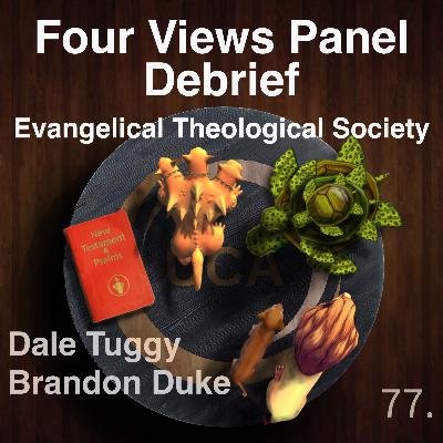 77. Four Views Panel Debrief, Evangelical Theological Society - Dale Tuggy, Brandon Duke