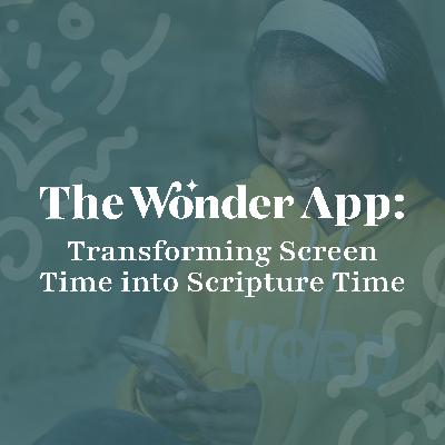 The Wonder App: Transforming Screen Time into Scripture Time