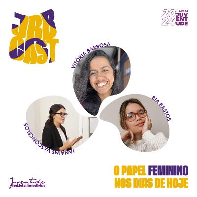 JBBCast #15 - O Papel Feminino nos Dias de Hoje