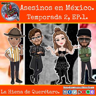 Asesinos en México, T2,Ep1. La Hiena de Querétaro.