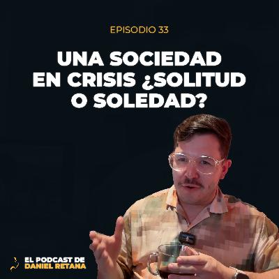 033 - Una Sociedad en Crisis: ¿Solitud o Soledad?