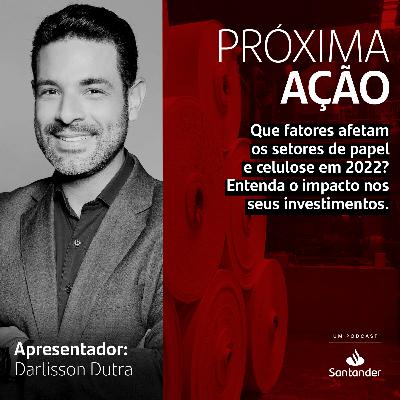 Que fatores afetam os setores de papel e celulose em 2022? Entenda o impacto nos seus investimentos