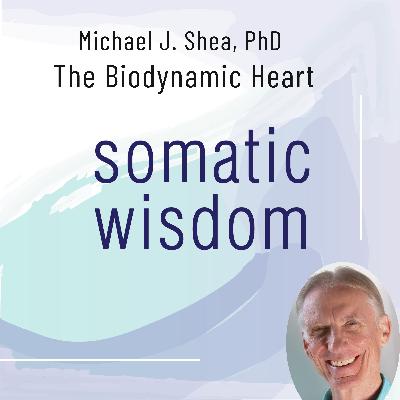 S7 E4 Dr. Michael Shea on The Biodynamic Heart: Somatic Compassion Practices for a Clear and Vital Heart