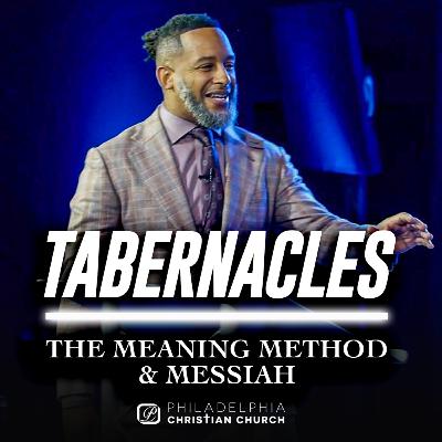 Tabernacles | The Meaning, The Method, & The Messiah Tabernacles | The Meaning, The Method, & The Messiah
