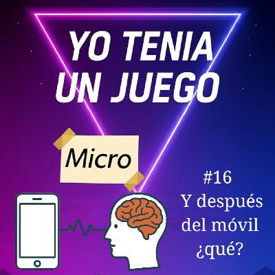 #16 Micropodcast - Y después del móvil ¿qué? #16 Micropodcast - Y después del móvil ¿qué?