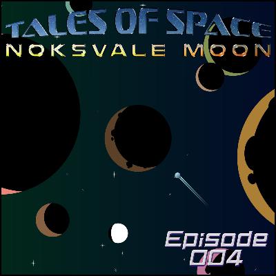 Tales of Space: Noksvale Moon - Episode 4