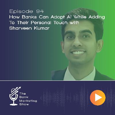 Ep 94 - Sharveen Kumar -  How Banks Can Adopt AI While Adding To Their Personal Touch