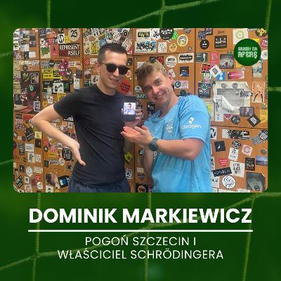 Pogoń Szczecin i właściciel Schrödingera | Gość: Dominik Markiewicz