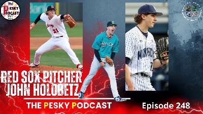 The Pesky Podcast with Red Sox Pitcher John Holobetz