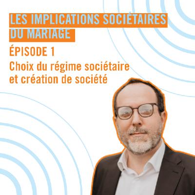Unis pour le meilleur et pour l'entreprise : les implications sociétaires du mariage - Le choix du régime matrimonial - Episode 1 Unis pour le meilleur et pour l'entreprise : les implications sociétaires du mariage - Le choix du régime matrimonial - Episode 1