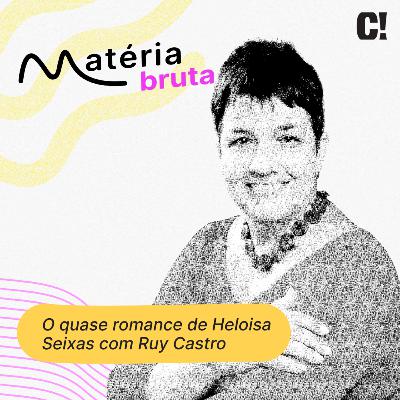 O quase romance de Heloisa Seixas com Ruy Castro